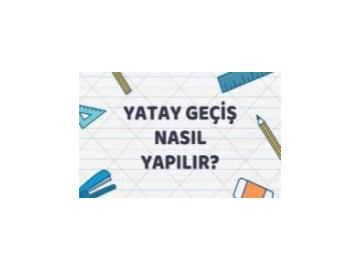 Yatay Geçiş Nasıl Yapılır?